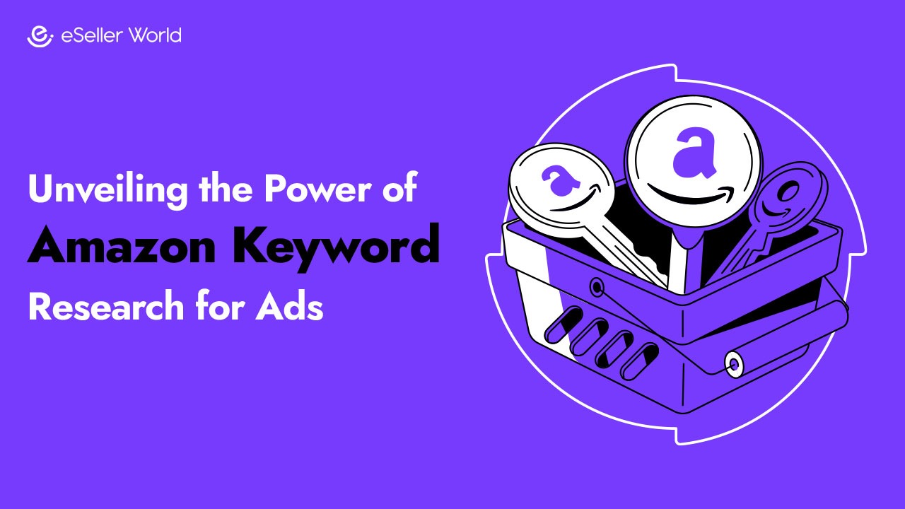 Unveiling the Power of Amazon Keyword Research for Ads